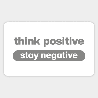 Think Positive stay negative Magnet